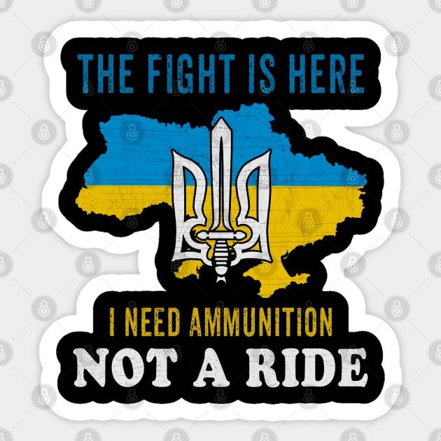 I need Ammunition Not a Ride Zelensky sayings The fight is here Sticker by FamiStore